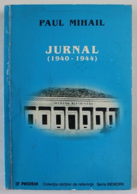 PAUL MIHAIL , JURNAL ( 1940 - 1944 ) , editie ingrijita de EUGENIA MIHAIL si ZAMFIRA MIHAIL , 1998, DEDICATIE * foto