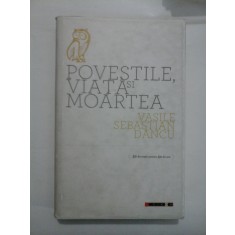 POVESTILE, VIATA SI MOARTEA - Vasile Sebastian DANCU