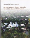 AS - ARHIMANDRIT TIMOTEI AIOANEI - ADUCERI AMINTE DESPRE OAMENI SI LOCURI DIN TINUTUL FALTICENILOR