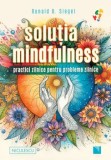 Cumpara ieftin Solutia mindfulness. Practici zilnice pentru probleme zilnice/Ronald D. Siegel, Niculescu