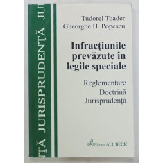 INFRACTIUNILE PREVAZUTE IN LEGILE SPECIALE , RGELEMENTARE , DOCTRINA , JURISPRUDENTA de TUDOREL TOADER si GHEORGHE H. POPESCU , 2003