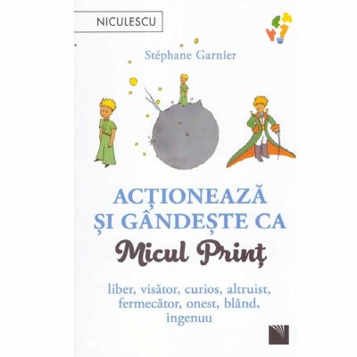 Stephane Garnier - Actioneaza si gandeste ca Micul Print - 133352 foto