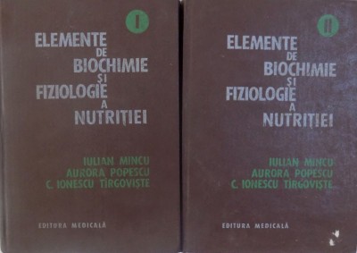 ELEMENTE DE BIOCHIMIE SI FIZIOLOGIE A NUTRITIEI de IULIAN MINCU... C. IONESCU TIRGOVISTE , VOL. I - II , 1985 foto