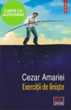 Exercitii de liniste - cu autograf/Cezar Amariei, Polirom