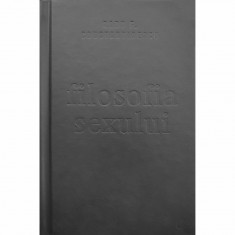 Filosofia sexului - Radu F. Constantinescu, Editie necenzurata