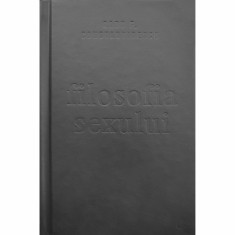 Filosofia sexului - Radu F. Constantinescu, Editie necenzurata