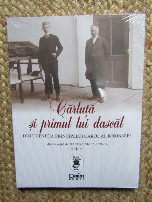 Cărluță și primul lui dascăl. Din ucenicia principelui Carol al Rom&acirc;niei IN TIPLA