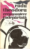 Recunoaștere &Icirc;ndepărtată - Radu Theodoru, Biografie de Război II, Roman, Ed. Eminescu, 1981, 333 Pagini, Copertă Broșată