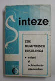 VALORI SI ECHIVALENTE UMANISTICE , SINTEZE DE ZOE DUMITRESCU BUSULENGA , 1973