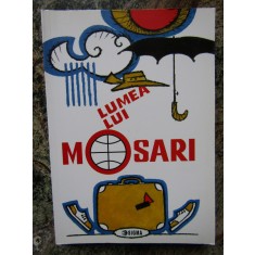 LUMEA LUI MOSARI E LUMEA CALATORIILOR de G. MOSARI