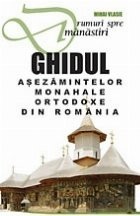 Drumuri spre Manastiri - Ghidul asezamintelor monahale ortodoxe din Romania, Editia a IV-a foto