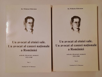 Dr. Wilhelm Filderman - Un avocat al etniei sale. Un avocat al cauzei naționale a Rom&amp;acirc;niei (2 vol.) foto