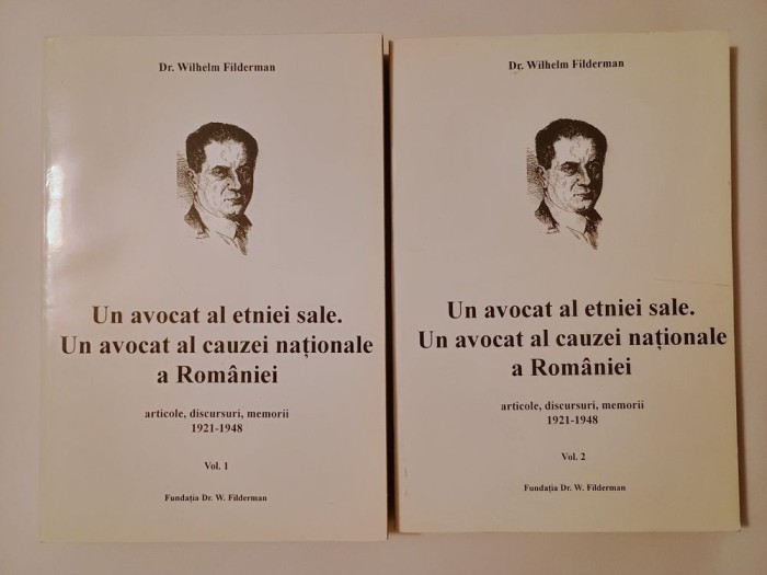 Dr. Wilhelm Filderman - Un avocat al etniei sale. Un avocat al cauzei naționale a Rom&acirc;niei (2 vol.)