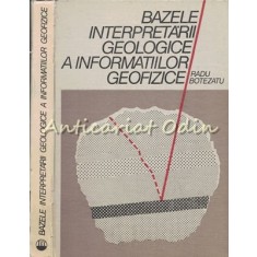 Bazele Interpretarii Geologice A Informatiilor Geofizice - Radu Botezatu