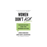 Women Don't Ask Negotiation and the Gender Divide