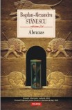 Abraxas - Bogdan-Alexandru Stanescu - Editura Polirom