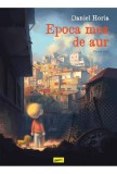 Epoca mea de aur. Partea intai - Daniel Horia