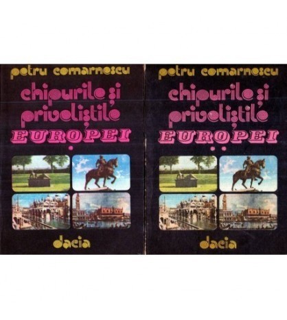 Petru Comarnescu - Chipurile si privelistile Europei vol. I - II -