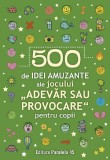 500 De Idei Amuzante Ale Jocului Adevar Sau Provocare Pentru Copii, - Editura Paralela 45