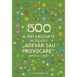 500 De Idei Amuzante Ale Jocului Adevar Sau Provocare Pentru Copii, - Editura Paralela 45