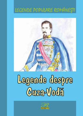 Legende despre Cuza-Voda - Hardcover - Mihai Alexandru Canciovici - Rosetti Interna&amp;Aring;&amp;pound;ional foto