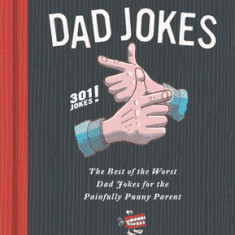 The Essential Compendium of Dad Jokes: The Best of the Worst Dad Jokes for the Painfully Punny Parent301 Jokes! (301 Silly Jokes, Dad Joke Book, Funny