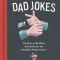 The Essential Compendium of Dad Jokes: The Best of the Worst Dad Jokes for the Painfully Punny Parent301 Jokes! (301 Silly Jokes, Dad Joke Book, Funny