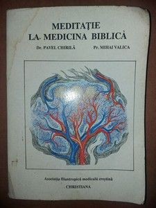 Meditatie la medicina biblica- Pavel Chirila, Mihai Valica UZATA foto