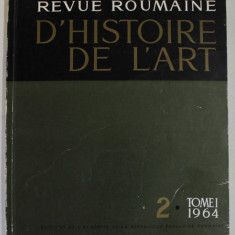 REVUE ROUMAINE D ' HISTOIRE DE L 'ART , NO. 2 , TOME I , 1964, TEXT IN LB. FRANCEZA
