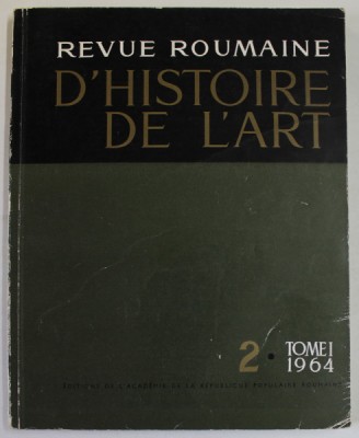 REVUE ROUMAINE D &amp;#039; HISTOIRE DE L &amp;#039;ART , NO. 2 , TOME I , 1964, TEXT IN LB. FRANCEZA foto