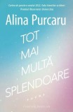 Tot mai multa splendoare. Poeme - Alina Purcaru