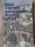 ROMANII IN LUPTA PENTRU CUCERIREA INDEPENDENTEI DEPLINE DE STAT 1877-1878-VASILE PETRISOR, VASILE NICULAE-340700