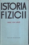 Istoria Fizicii Max von Laue, Editura Stiintifica, 1963, 270 pagini, Carti Stiinta Fizica