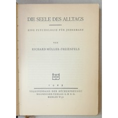 DIE SEELE DES ALLTAGS ( SUFELETUL COTIDIAN ), EINE PSYCHOLOGIE FUR JEDERMAN , von RICHARD MULLER - FREIENFELS , TEXT IN LIMBA GERMANA , 1925