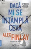 Cumpara ieftin Daca mi se intampla ceva/Alex Finlay