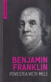 Benjamin Franklin - Povestea vietii mele