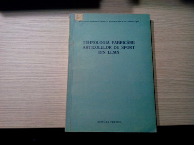 TEHNOLOGIA FABRICARII ARTICOLELOR DE SPORT DIN LEMN - Ioan Marin - 1958, 358 p. foto