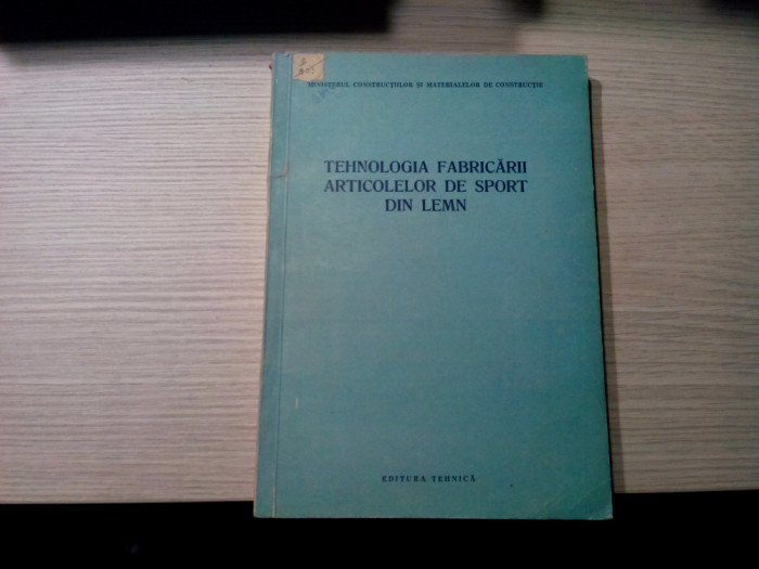 TEHNOLOGIA FABRICARII ARTICOLELOR DE SPORT DIN LEMN - Ioan Marin - 1958, 358 p.