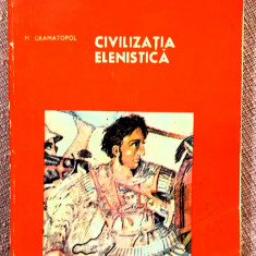 Civilizatia elenistica. Editura Enciclopedica Romana, 1974 - Mihai Gramatopol