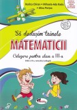 Sa deslusim tainele matematicii. Culegere pentru clasa a III-a