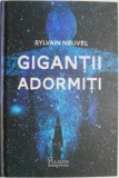 Gigantii Adormiti - Dosarele Themis Vol. 1, Sylvain Neuvel - Roman SF Beletristica