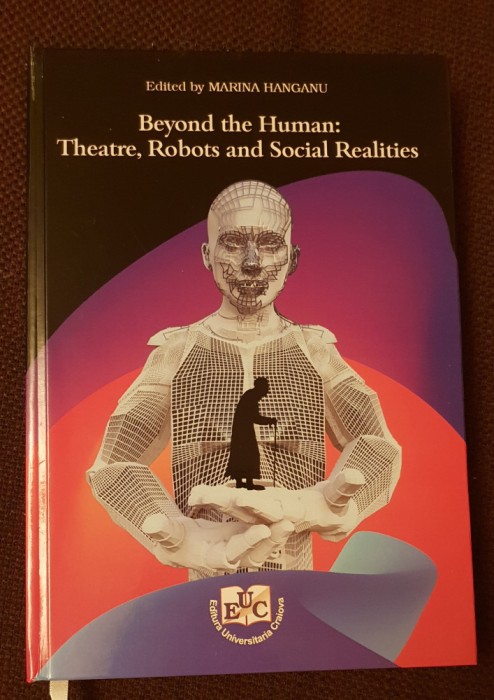 Beyond the Human: Theatre, Robots and Social Realities - Marina Hanganu (editor)