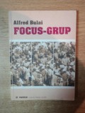 METODE DE CERCETARE CALITATIVA , FOCUS - GRUPUL IN INVESTIGATIA SOCIALA de ALFRED BULAI , 2000