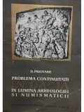 D. Protase - Problema continuitatii in dacia in lumina arheologiei si numismaticii