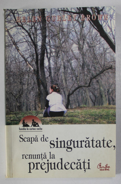 SCAPA DE SINGURATATE, RENUNTA LA PREJUDECATI de HELEN GURLEY BROWN, 2005