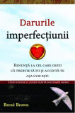 Darurile imperfecţiunii - Paperback - Bren&eacute; Brown - Adevăr divin