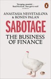 Sabotage: The Business of Finance | Anastasia Nesvetailova, Ronen Palan, Penguin Books Ltd