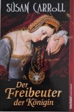 Der Freibeuter der Konigin - Susan Carroll, Carte in Germana, Roman de Aventura