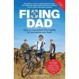 Fixing Dad : How to Transform the Health of Someone You Love