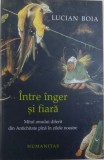 INTRE INGER SI FIARA - MITUL OMULUI DIFERIT DIN ANTICHITATE PANA IN ZILELE NOASTRE de LUCIAN BOIA , 2004 *PREZINTA SUBLINIERI IN TEXT